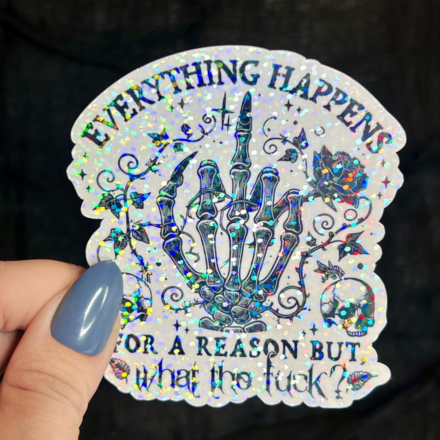 Everything Happens for a Reason, But What the F*ck Silly Dark Humor Holographic Sticker Sparkly Spread Positivity Good Vibes Decal