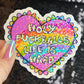 Holy F*ckballs Like is Hard Sparkly Holographic Sticker Pink Heart Rainbow Funny Mental Health Spread Positive Vibes Decal