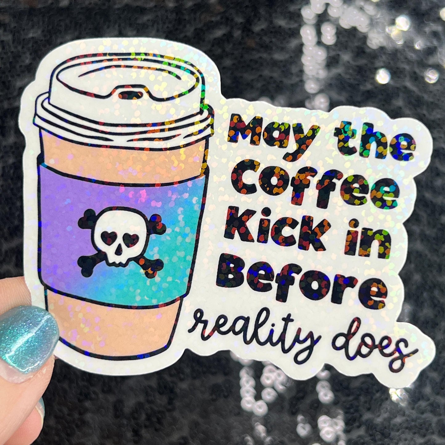 May the coffee kick in before reality does Colorful Silly Holographic Sticker Mental Health Sparkly Spread Positivity Vibes Decal Anxiety