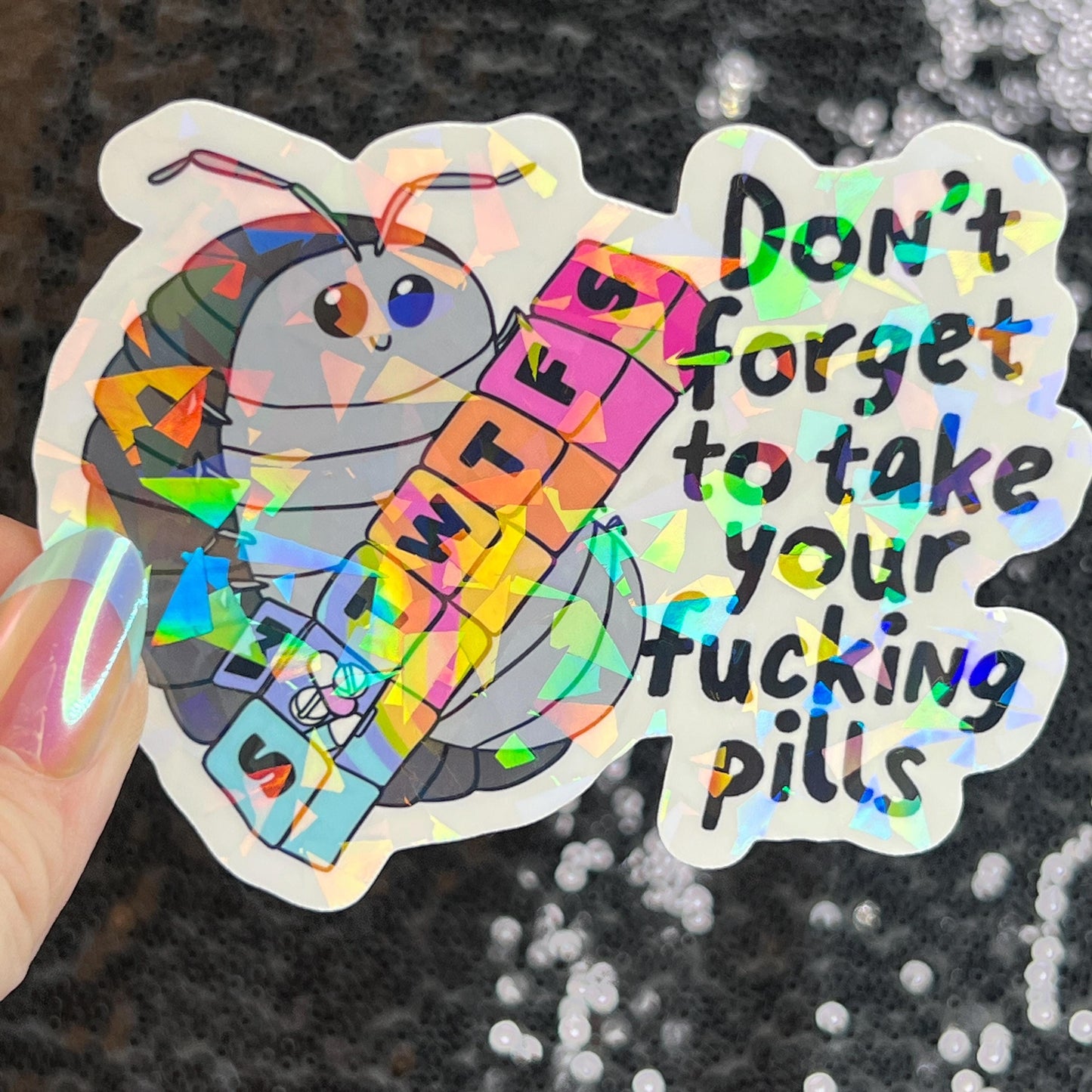 Don't Forget to Take Your Fing Pills Silly Holographic Sticker Pill Bug Mental Health Sparkly Spread Positivity Good Vibes Decal Depression