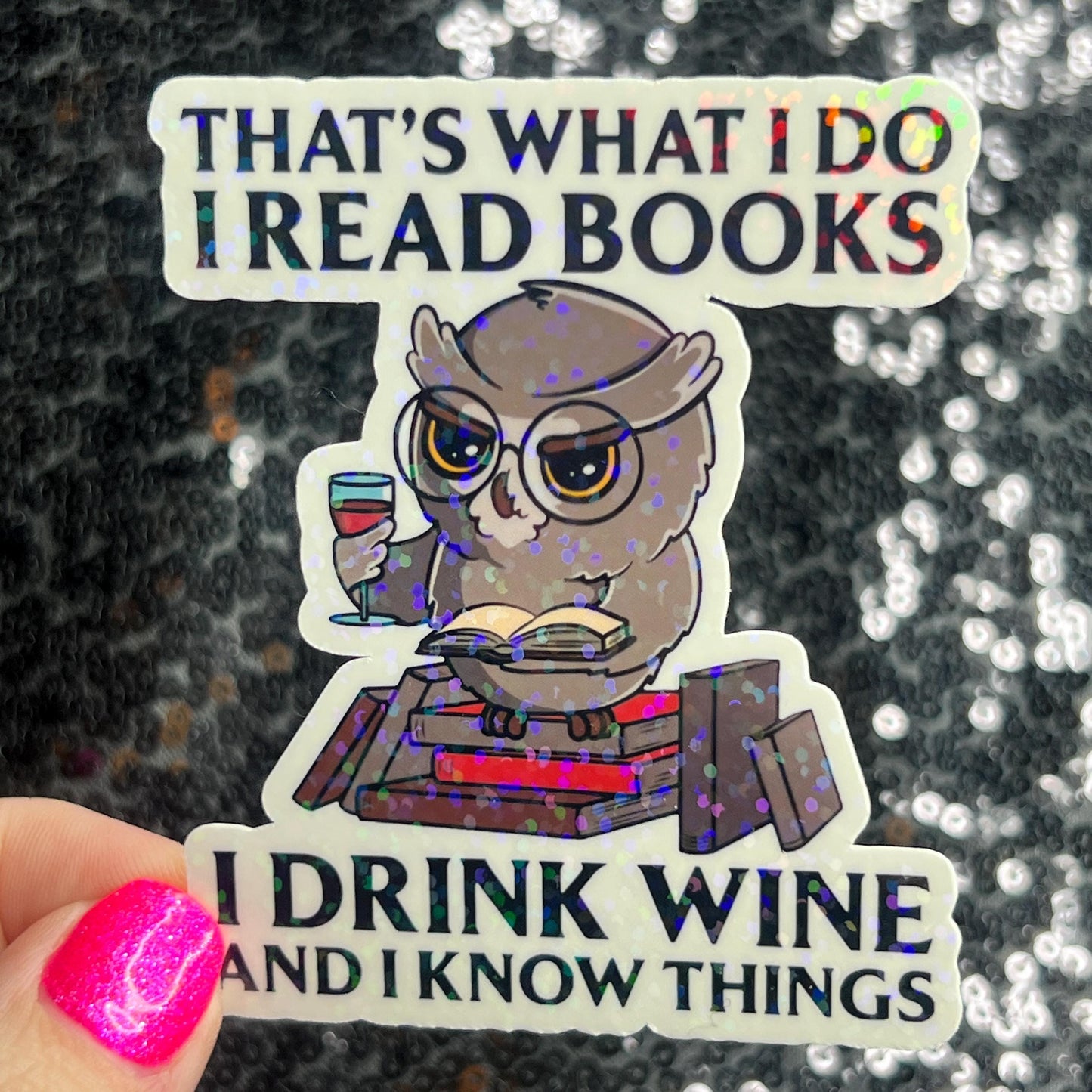 That's What I do I Read Books I Drink Wine And I Know Things Holographic Sticker Decal for Book and Wine Lovers Kindle Waterbottle