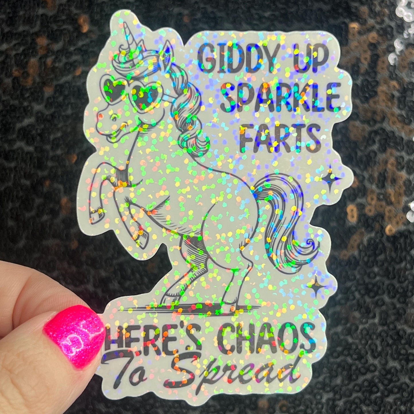 Giddy Up Sparkles Farts There's Chaos to Spread Silly Holographic Sticker Mental Health Unicorn Sparkly Spread Positivity Good Vibes Decal
