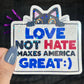 Love Not Hate Makes America Great Political Sticker Holographic Kamala Walz Decal Pro Choice Feminist Liberal Democrat Decal Anti Trump JD