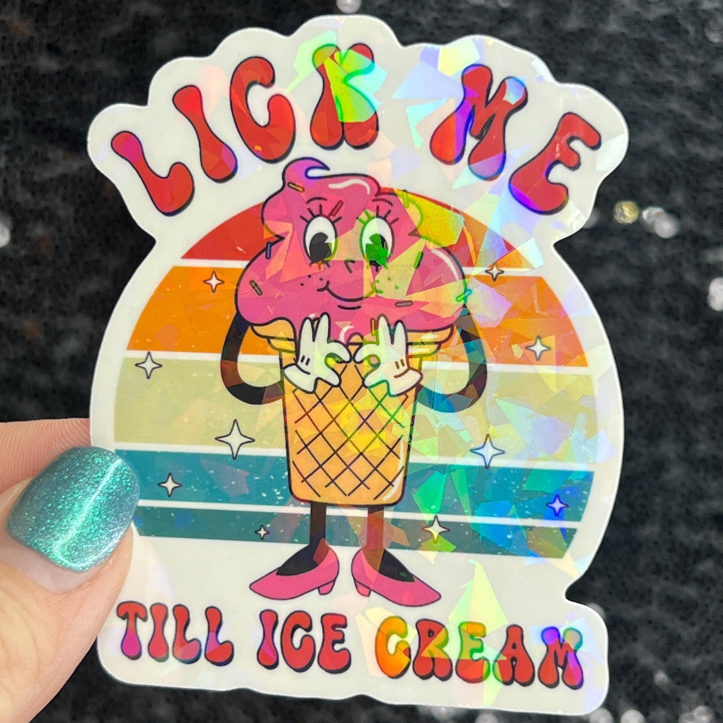 Lick me till ice cream adult funny Sparkly Holographic Sticker Silly Funny Mental Health Spread Positive Vibes Decal
