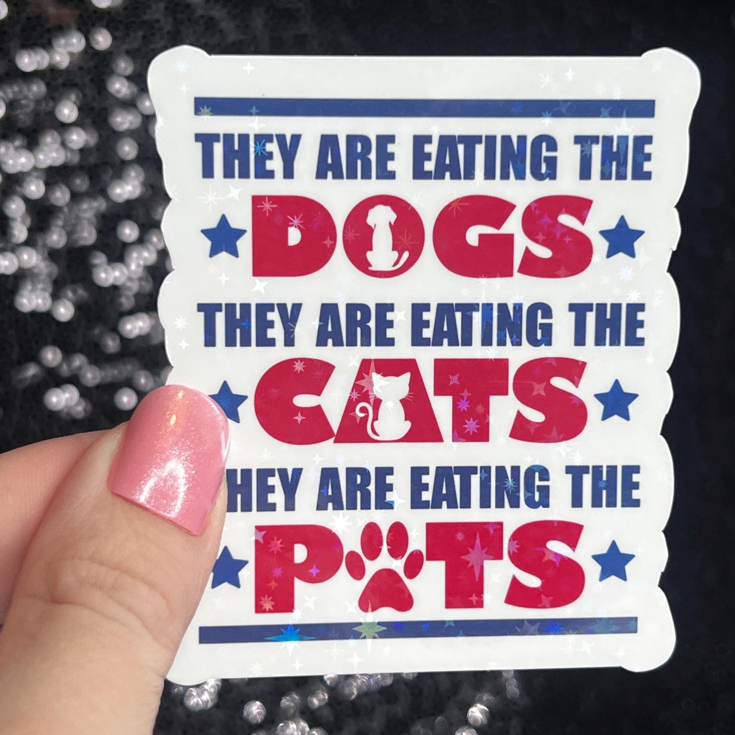 They Are Eating the Dogs Cats Pet Trump Political Sticker Holographic Sparky Decal Pro Choice Feminist Liberal Democrat Anti Trump