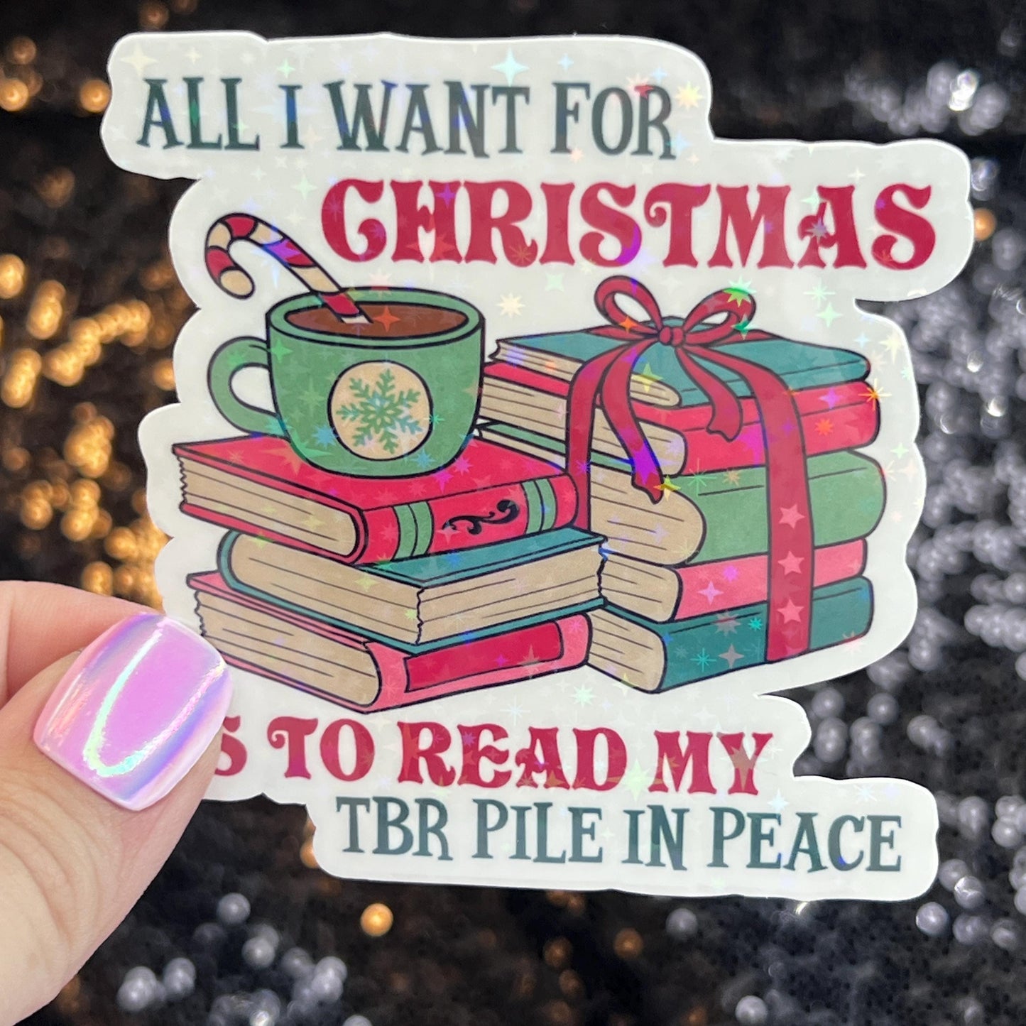 All I Want for Christmas is to Read my TBR Pile in Peace Holographic Sticker Xmas Bookish Kindle Reader Decal Book Lover Christmas Gift