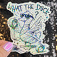 What the Duck Silly Dark Humor Holographic Sticker Sparkly Spread Positivity Good Vibes Funny Decal Duck Sticker