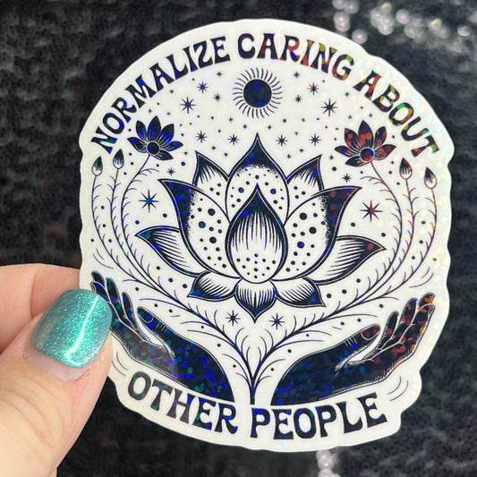 Normalize Caring About Other People Holographic Sticker | Mental Health Sticker Sparkly Spread Positivity Good Vibes Decal Inspirational