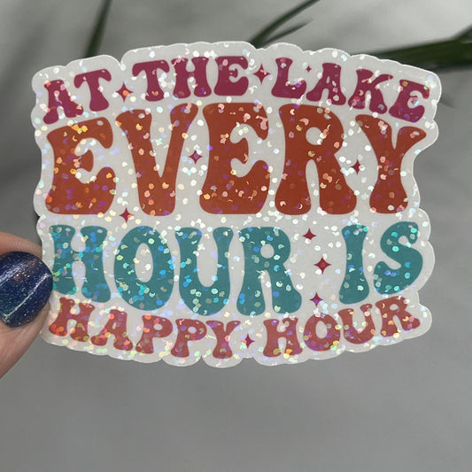 At the Lake Every Hour is Happy Hour Holographic Sparkly Sticker Boating Outdoor Decal Nature Sticker Lake House Sticker Lake Life