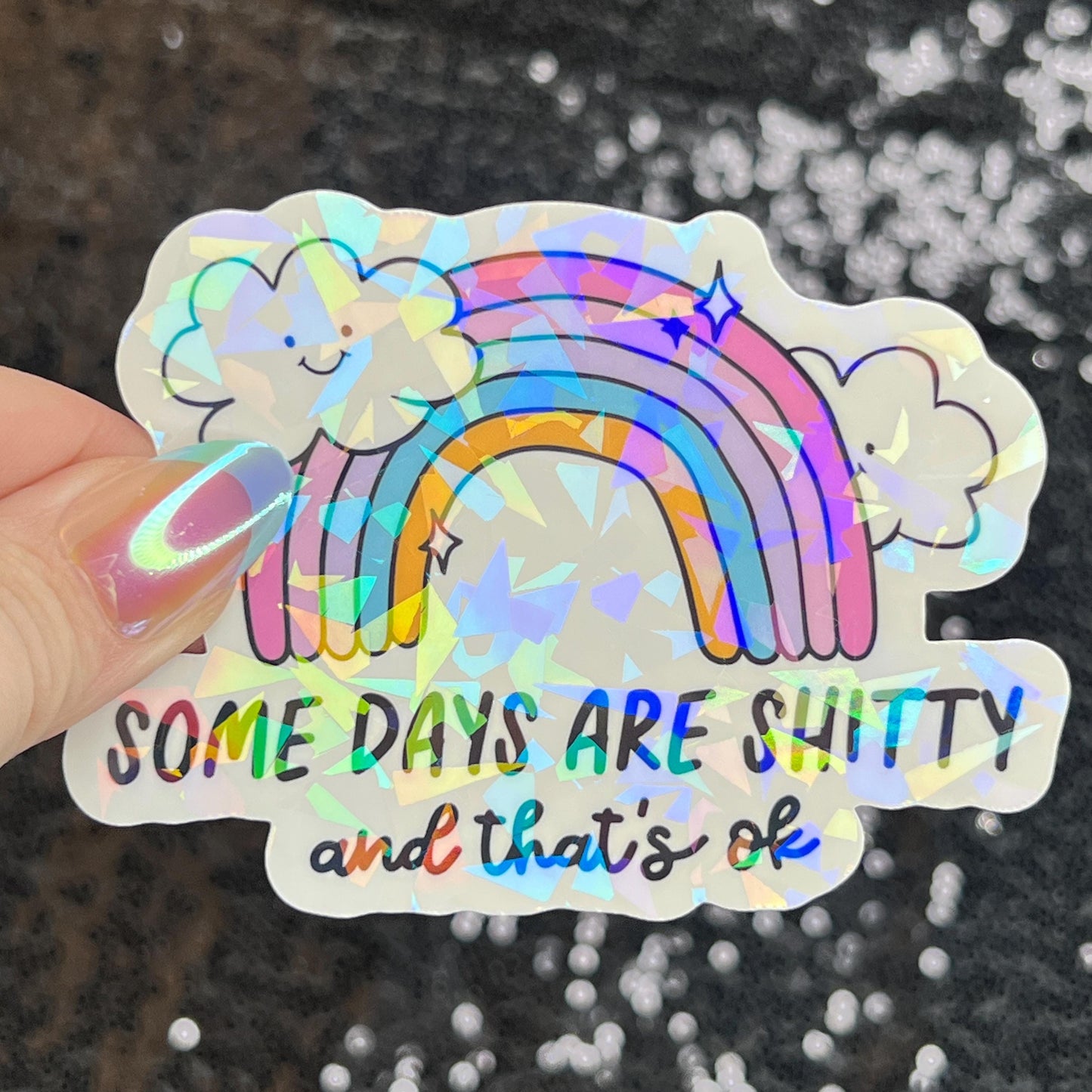 Some Days Are Sh... and That's Ok Holographic Sticker Mental Health Sticker Sparkly Spread Positivity Good Vibes Decal Inspirational Rainbow