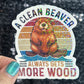 A clean beaver always gets more wood funny Sparkly Holographic Sticker Silly Funny Mental Health Spread Positive Vibes Decal