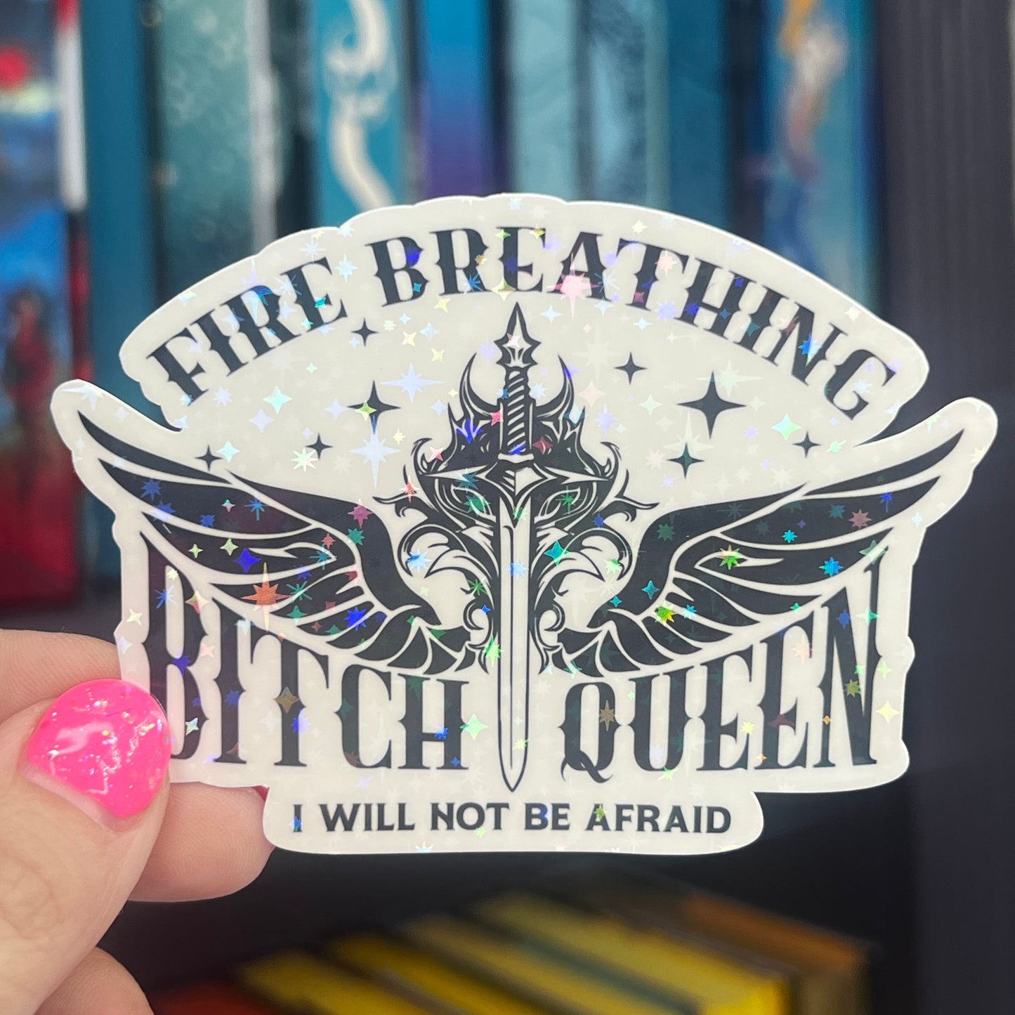 Fire Breathing B**** Queen I Will Not Be Afraid Throne of Glass Holographic Sticker Aelin Tog water bottle decal TOG laptop sticker
