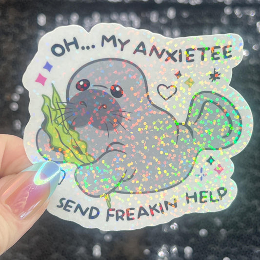 Oh My Anxietee…Send Freakin Help Sparkly Holographic Sticker Manatee Anxiety Depression Mental Health Spread Positivity Good Vibes Decal
