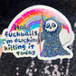 Holy f*ckballs I'm f*cking killing it today Silly Dark Humor Holographic Sticker Sparkly Spread Positivity Good Vibes Decal Grim Reaper