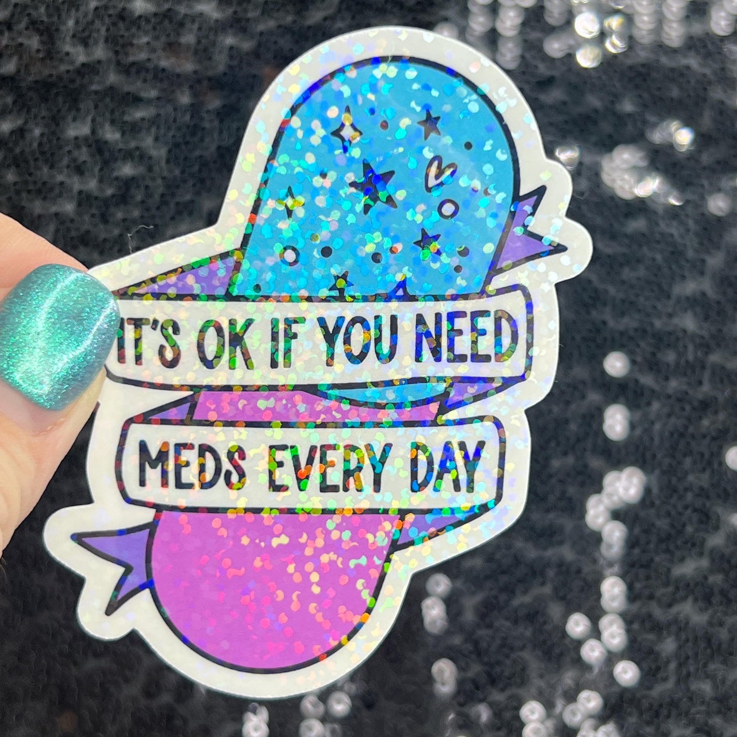 It's ok if you need meds every day Silly Holographic Sticker Mental Health Sparkly Spread Positivity Vibes Decal Depression Anxiety Pills