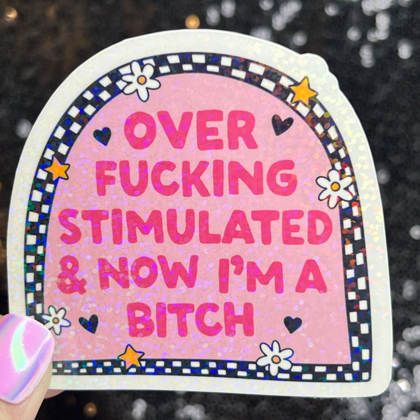 Over Freaking Stimulated & Now I'm a B Silly Holographic Sticker Mental Health Sparkly Spread Positivity Good Vibes Decal Inspirational ADHD