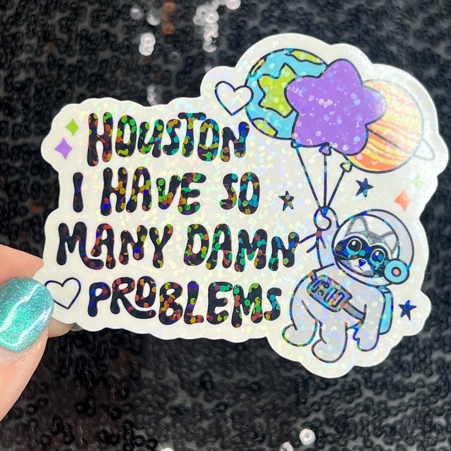 Houston I Have So Many Dam Problems Silly Holographic Sticker Mental Health Sticker Sparkly Spread Positivity Good Vibes Decal Inspirational