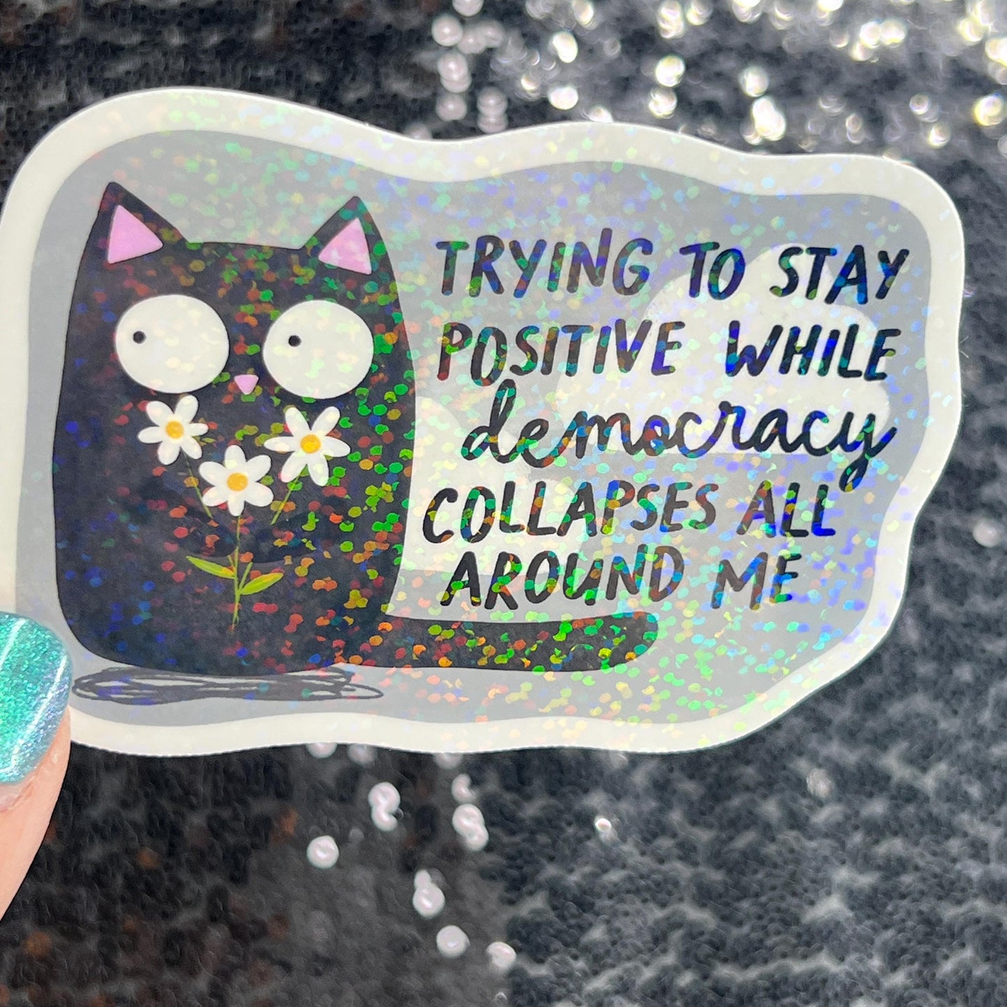 Trying to stay positive while democracy collapses all around me Holographic Sticker Hands Off Protest Anti Trump FDT 8647 Feminist Sticker