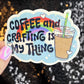 Coffee and Crafting is My Thing holographic Sticker Crafting Crochet Knitting quilting decal sewing machine sticker cross stitch sticker