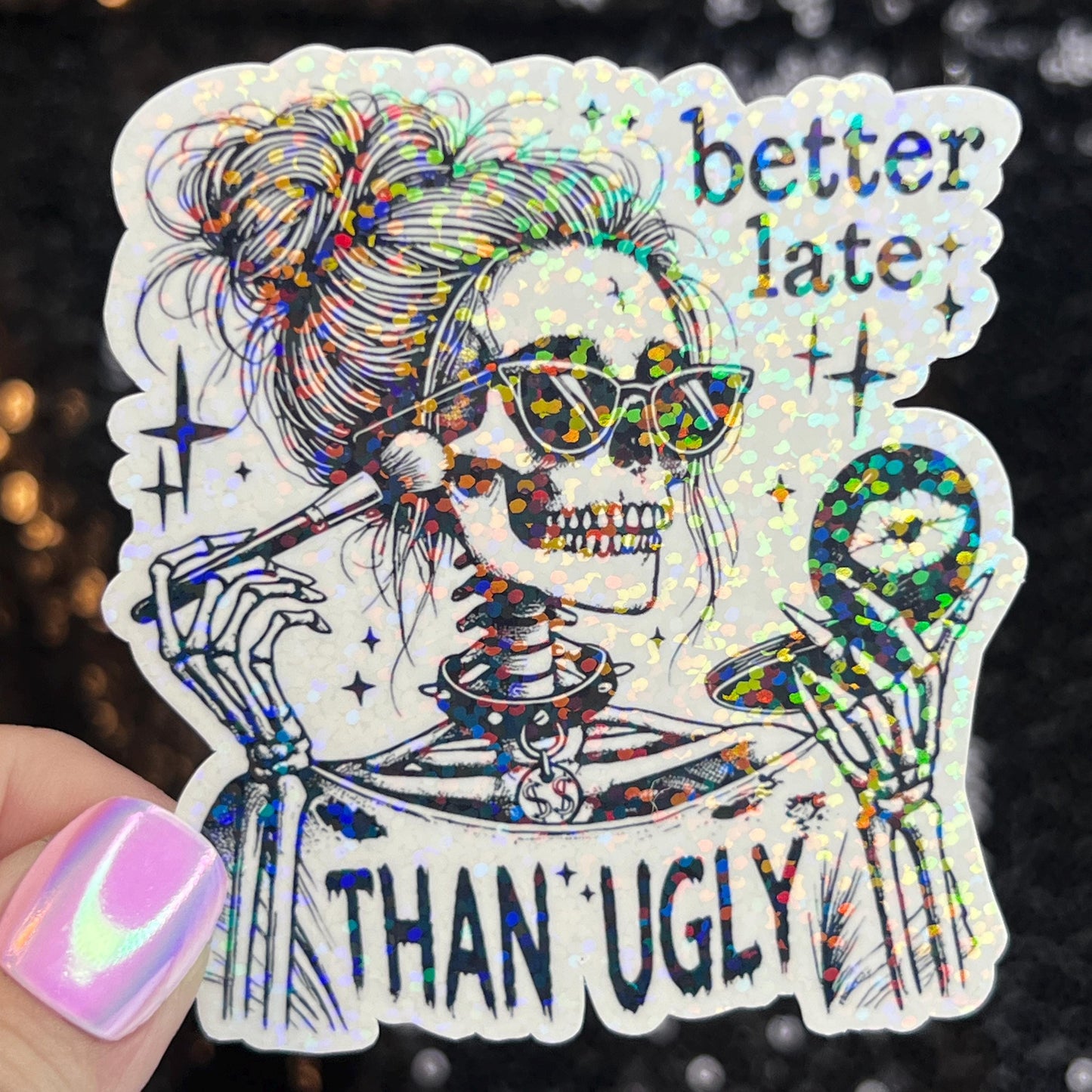 Better Late Than Ugly Silly Funny Holographic Sticker Mental Health Spread Positivity Decal Inspirational Work Self Care Always Late