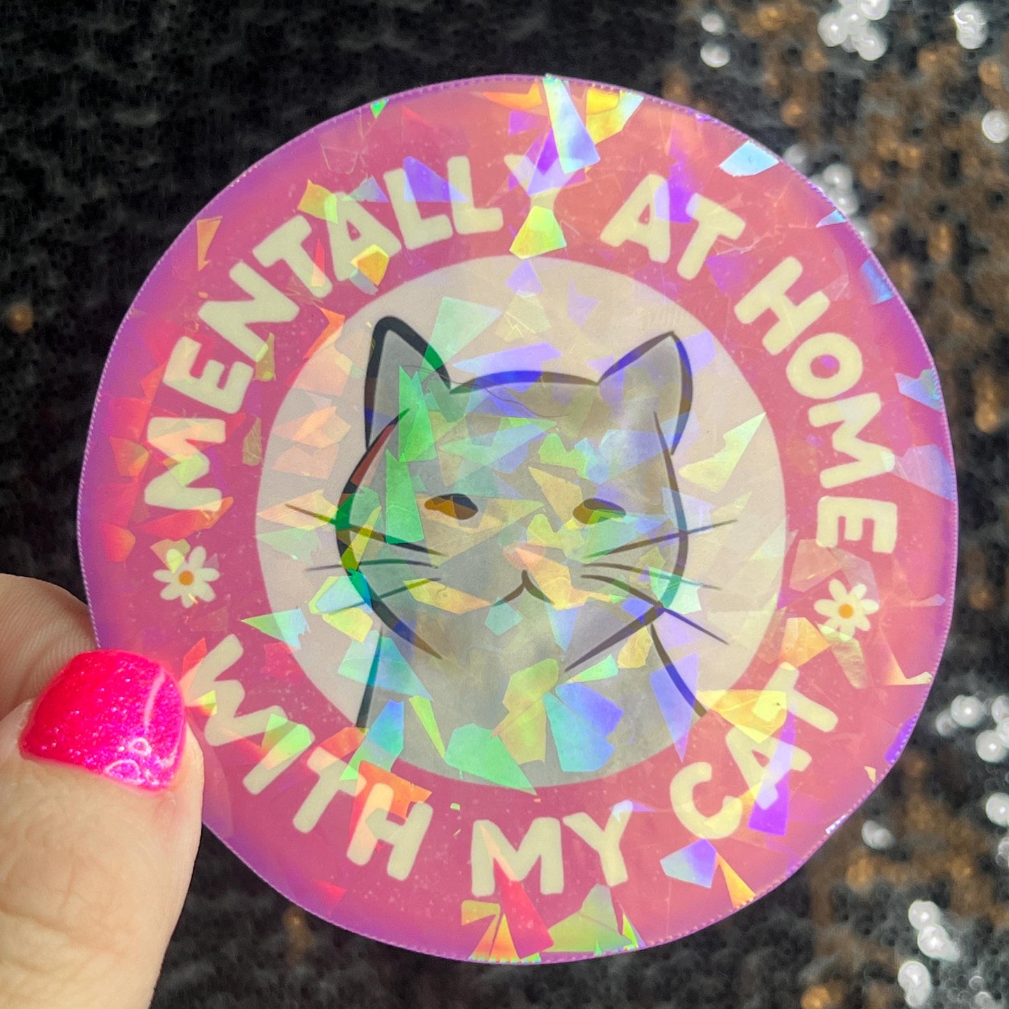 Mentally at home with my cat Sparkly Holographic Sticker Cat Mom Anxiety Depression Mental Health Spread Positivity Positive Mindset