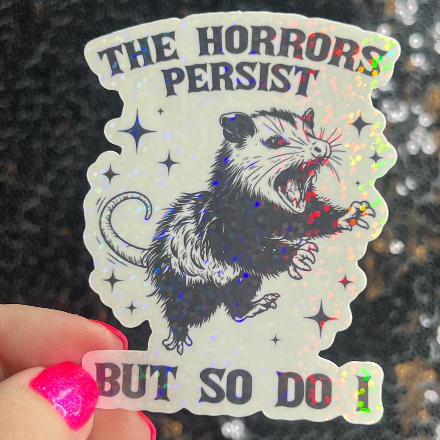 The Horrors Persist but So Do I Possum Silly Holographic Sticker Mental Health Sticker Sparkly Spread Positivity Good Vibes Decal
