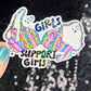 Girls support girls Holographic Sticker Mental Health Spread Positivity Decal Inspirational Feminist Independent Girl Boss