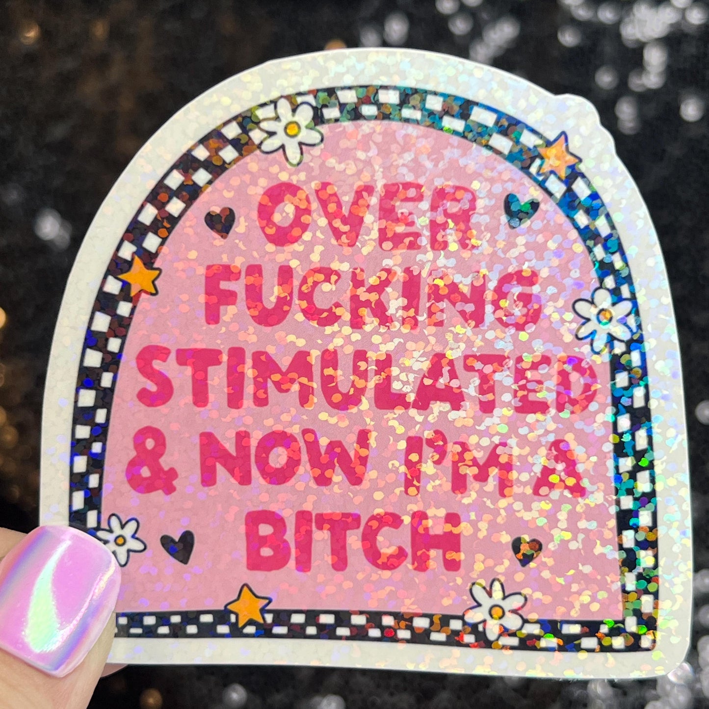 Over Freaking Stimulated & Now I'm a B Silly Holographic Sticker Mental Health Sparkly Spread Positivity Good Vibes Decal Inspirational ADHD