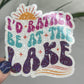 I'd Rather by at the Lake Holographic Sparkly Sticker Adventure Sticker Boating Outdoor Decal Nature Sticker Lake House Sticker Lake Life