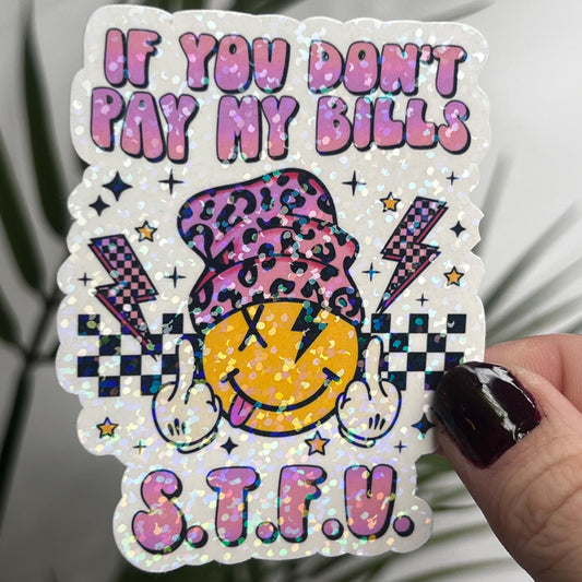 If You Don't Pay My Bills STFU Sticker | Mental Health Sticker Funny & Sassy Decal Sparkly Work Humor Sticker Independent Women Sticker