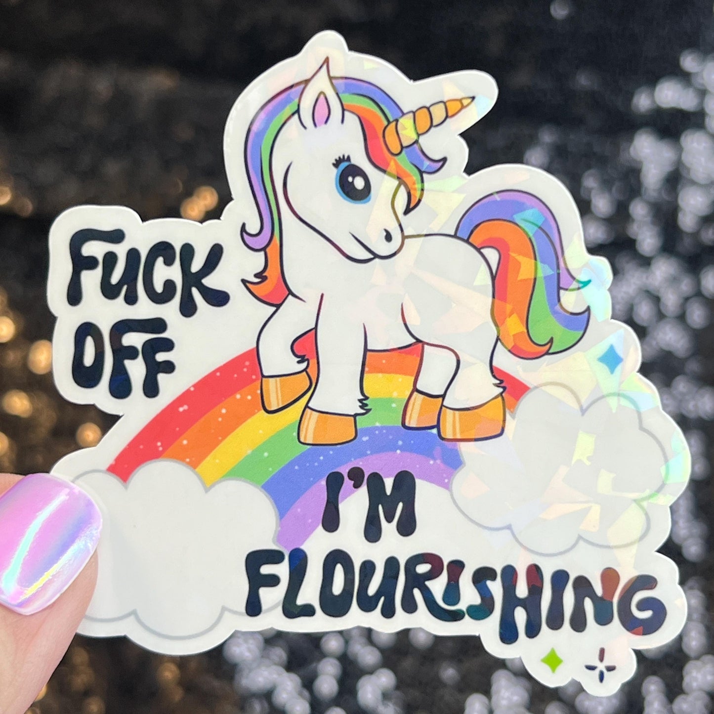 F Off I'm Flourishing Sparkly Holographic Unicorn Rainbow Sticker Sassy Funny Girl Boss Positive Mindset Good Vibes Inspiration Motivational