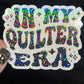 In My Quilter Era Sparkly Holographic Quilting Sticker sewing Waterbottle sticker Craft Sticker Fabric Decal Cross Stitch Sticker