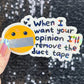 When I want your opinion I'll remove the duct tape Silly Dark Humor Holographic Sticker Sparkly Spread Positivity Good Vibes Funny Decal
