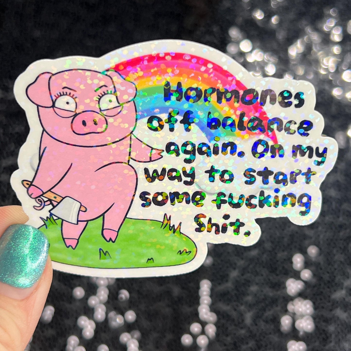 Hormones off balance again. On my way to start stuff. Silly Dark Humor Funny Holographic Sticker Sparkly Girly PMS Period Spread Positivity