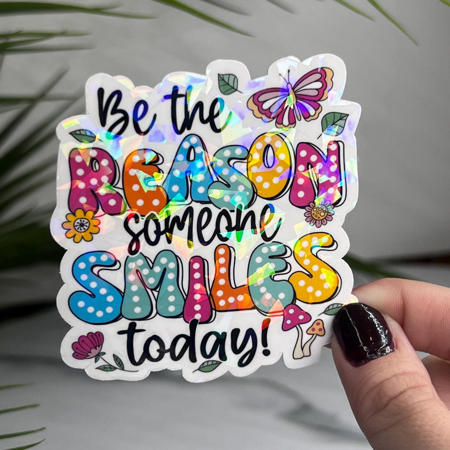 Be the Reason Someone Smiles Today Holographic Sticker | Mental Health Sticker Sparkly Spread Positivity Good Vibes Decal Inspirational