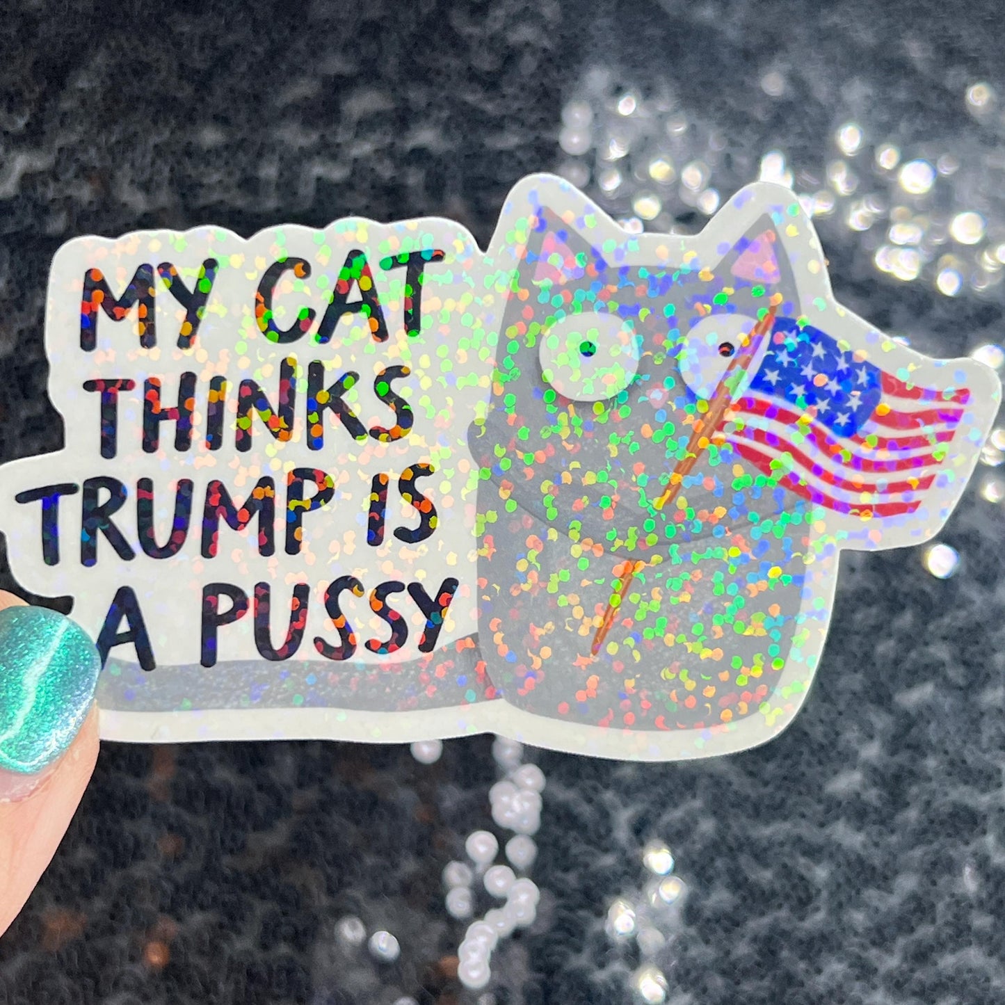 My Cat This Trump Is A Pus*y Sparkly Holographic Sticker F Trump Decal Democrat Liberal Feminist Sticker Human Rights Oligarchy Sticker