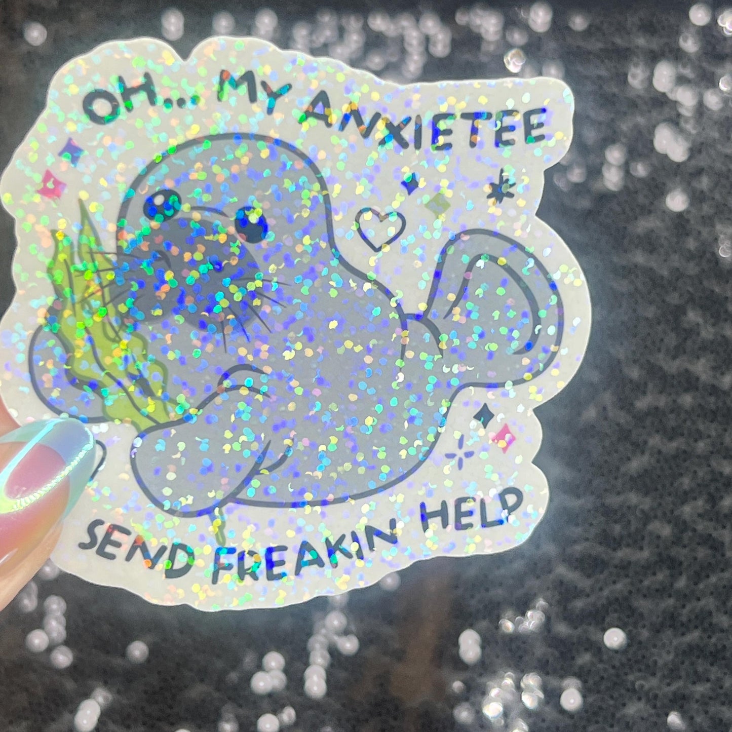 Oh My Anxietee…Send Freakin Help Sparkly Holographic Sticker Manatee Anxiety Depression Mental Health Spread Positivity Good Vibes Decal