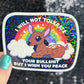 I will not tolerate your bs but I wish you peace Silly Holographic Sticker Mental Health Sticker Spread Positivity Good Vibes be kind