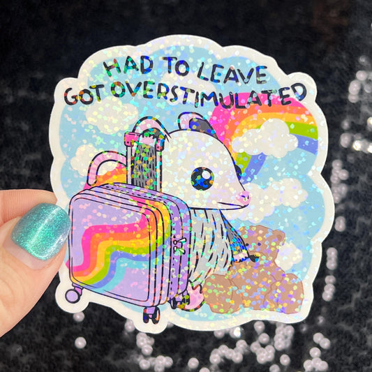 Had to leave. Got overstimulated. Silly Holographic Sticker Mental Health Sparkly Spread Positivity Good Vibes Decal Inspirational Possum