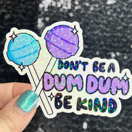 Don't be a dum dum be kind Sparkly Silly Holographic Sticker Mental Health Sticker Spread Positivity Good Vibes be kind to yourself