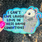 I can’t live laugh love in these conditions Sparkly Holographic Sticker Anxiety Depression Mental Health Spread Positivity Positive Mindset