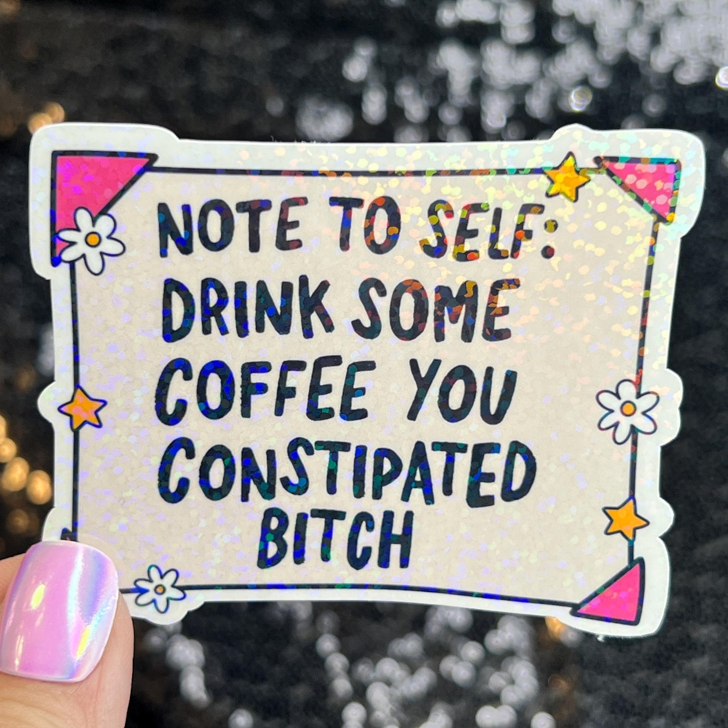Note to Self Drink Some Coffee You Constipated B Holographic Sticker IBS Crohns Ulcerative Colitis Stomach Issues Dark Humor Funny Decal