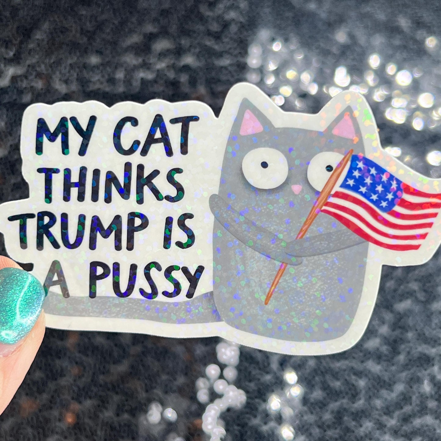 My Cat This Trump Is A Pus*y Sparkly Holographic Sticker F Trump Decal Democrat Liberal Feminist Sticker Human Rights Oligarchy Sticker