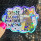 Coffee Because Murder is Wrong Silly Holographic Sticker Coffee Addict Mental Health Sticker Sparkly Spread Positivity Vibes Decal Work