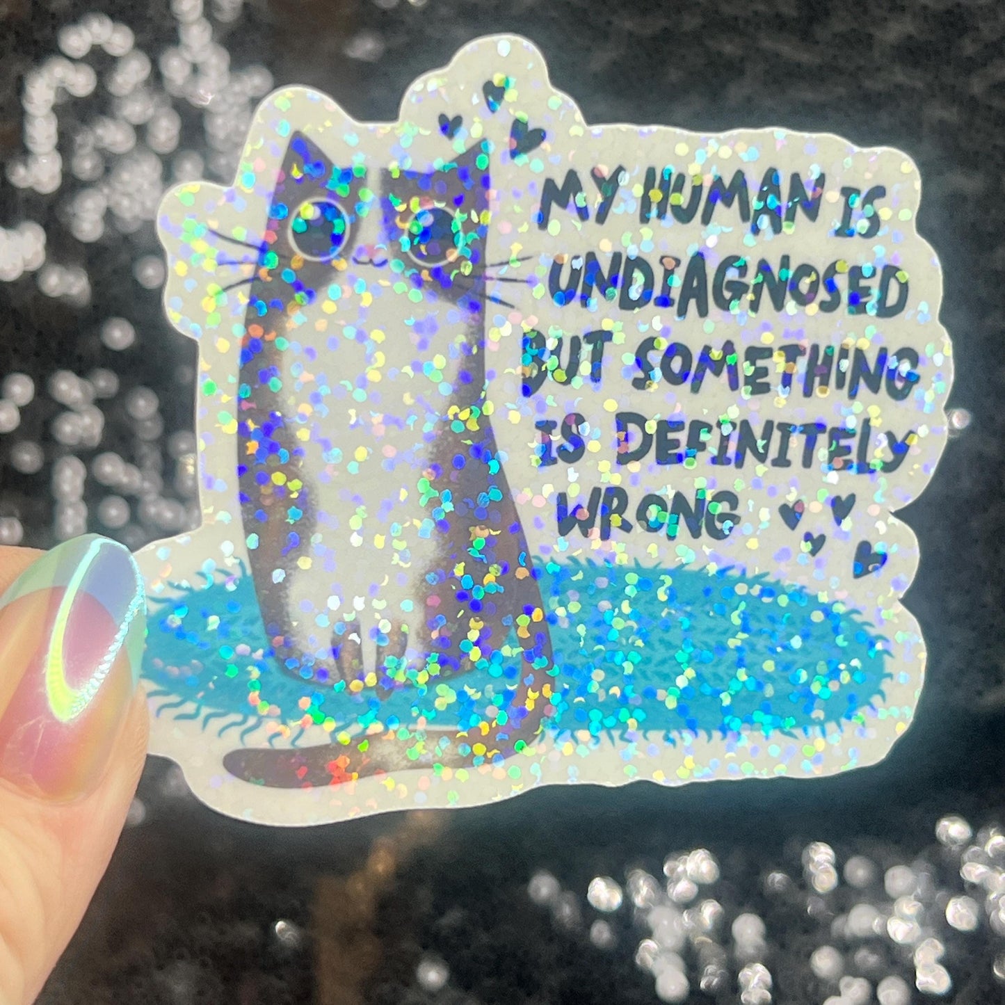 My Human is Undiagnosed but Something is Definitly Wrong Silly Holographic Sticker Mental Health Spectrum Sticker Sparkly Spread Positivity