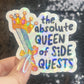 Absolute Queen of Side Quests Sparkly Holographic Sticker Mental Health Spread Positivity Good Vibes Decal ADHD Neurodivergent Sticker
