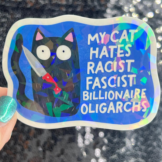 My Cat hates racist fascist billionaire oligarchs Political Sticker Holographic Decal Feminist Liberal Democrat Anti Trump 8647 FDT
