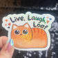 Life Laugh Loaf Sparkly Holographic Sticker Orange Cat silly humor decal Cute Adorable Kitty Decal