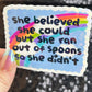 She believed she could but she ran out of spoons Holographic Sticker Mental Health Sparkly Spread Positivity Spoon Theory Decal Humor