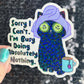 Sorry I can't I'm busy doing absolutely nothing Self Care Holographic Sticker Mental Health Spread Positivity Decal Inspirational Work